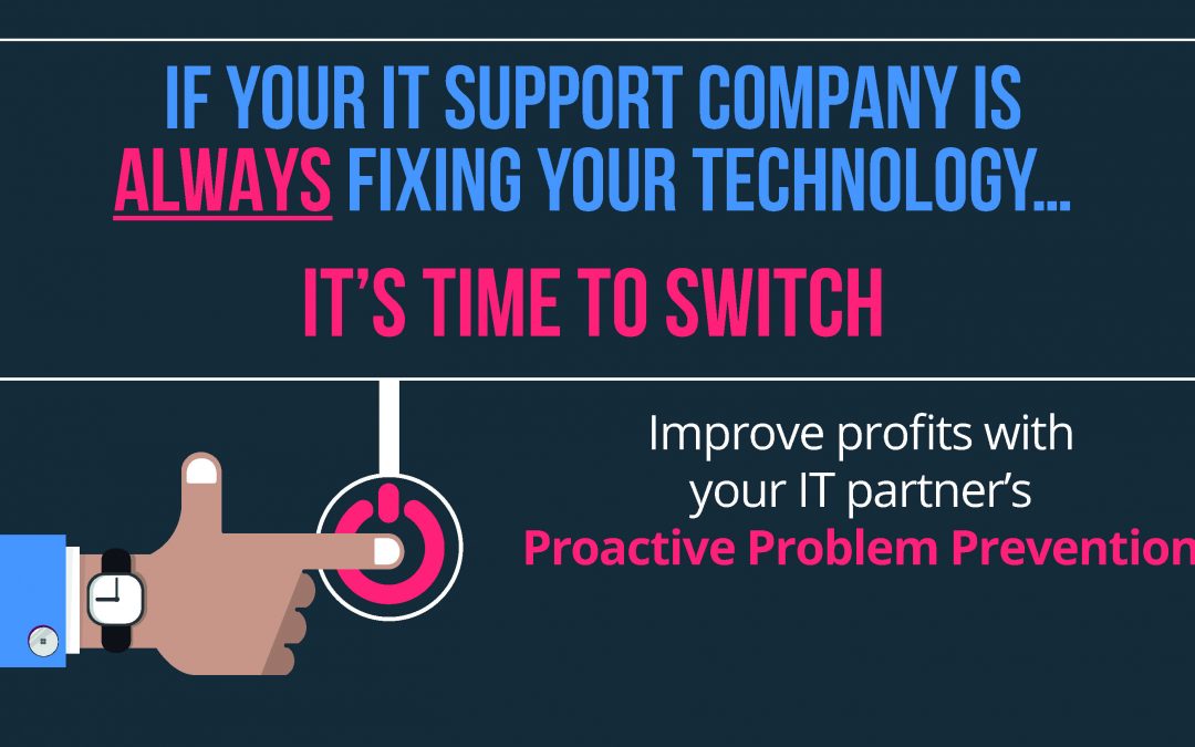 If your IT Support Company is ALWAYS Fixing Your Technology