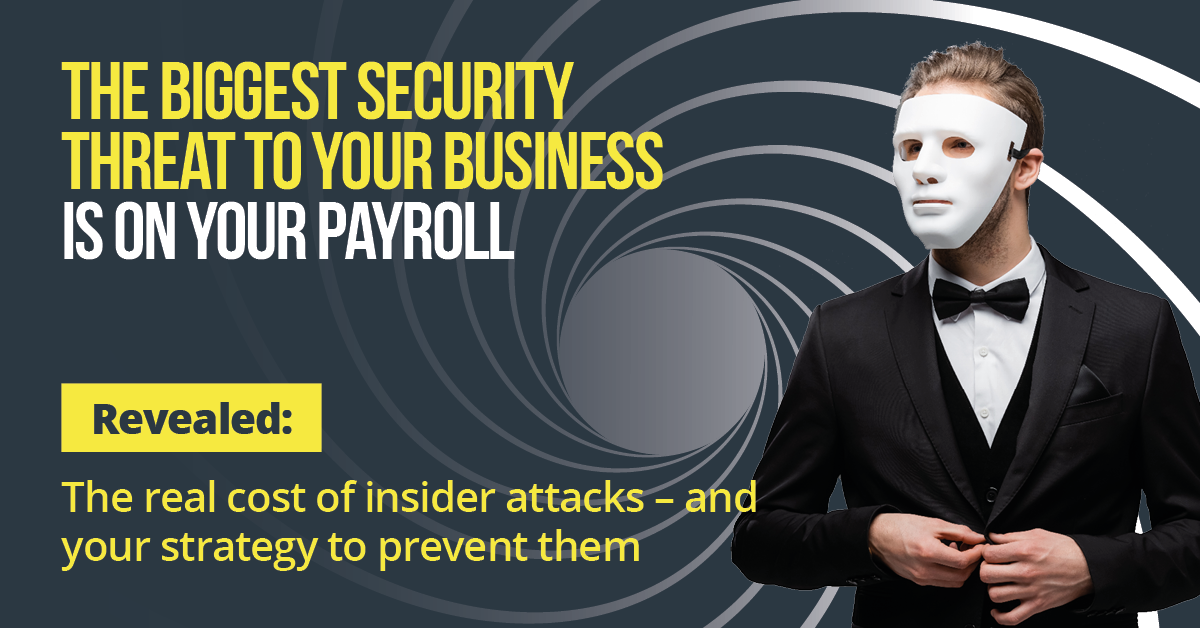The Biggest Security Threat to Your Business is on Your Payroll The Biggest Security Threat to Your Business is on Your Payroll