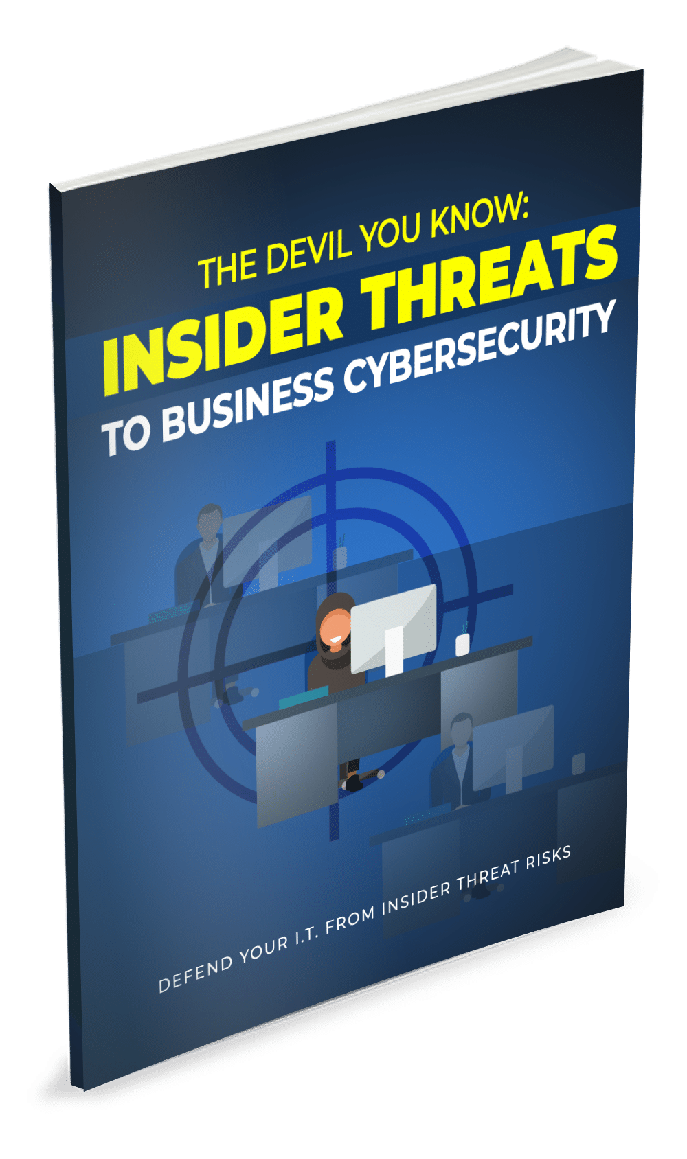 The Devil You Know: Insider Threats to Business Cybersecurity The Devil You Know: Insider Threats to Business Cybersecurity